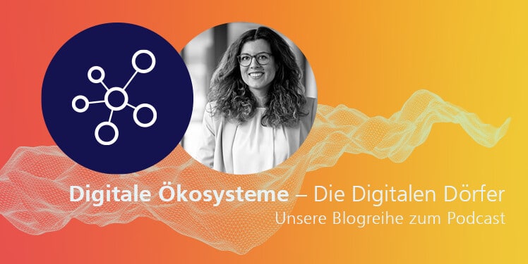 Das Projekt Digitale Dörfer als Ökosystem-Lösung für das Land